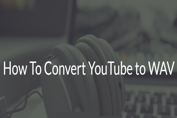 YouTube en WAV: Comment convertir YouTube en WAV - MiniTool