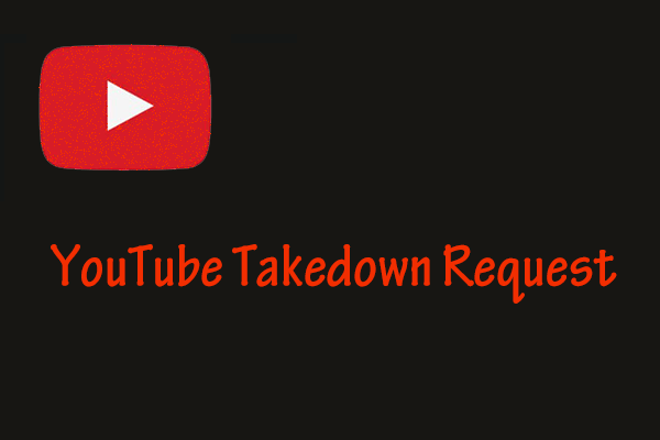 What Is the YouTube Takedown Request? How to Deal with It?