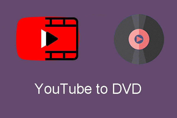 YouTube to DVD: Download YouTube Videos and Convert to DVD