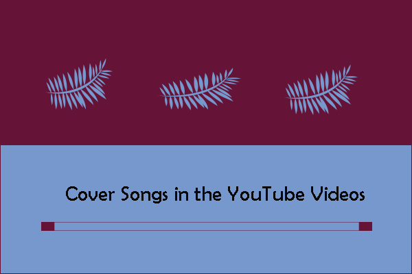 Truth You Need to Know about Cover Songs in the YouTube Videos