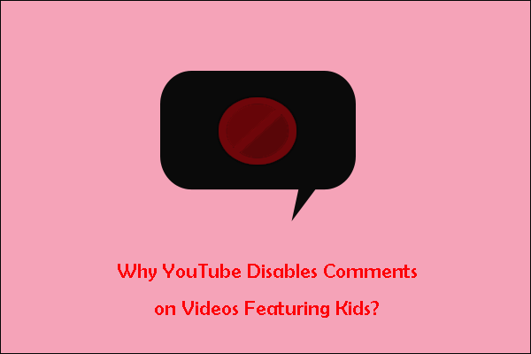 Why Does YouTube Disable Comments on Videos Featuring Kids?