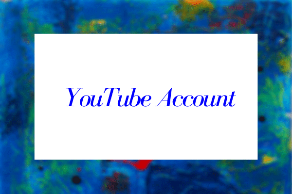 Useful Tips on How to Create, Verify or Delete YouTube Account