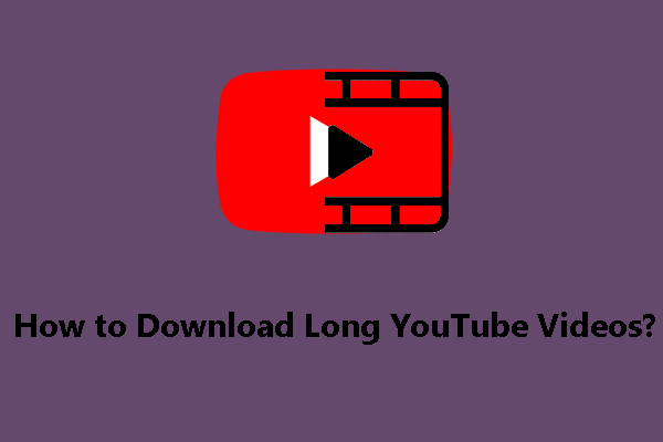 How to Download Long YouTube Videos? [2025 Update]