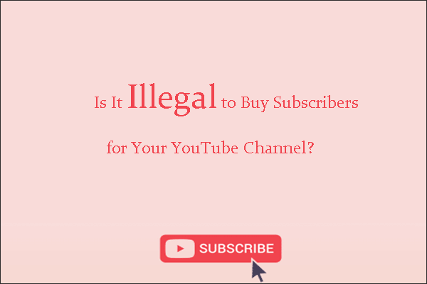 Is It Illegal to Buy Subscribers for Your YouTube Channel?