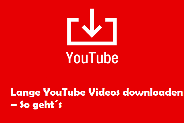 Lange YouTube Videos downloaden – So geht´s