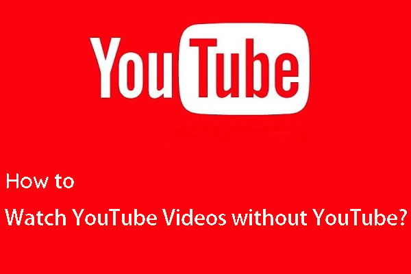 How to Watch YouTube Videos Without YouTube? [2025 Update]