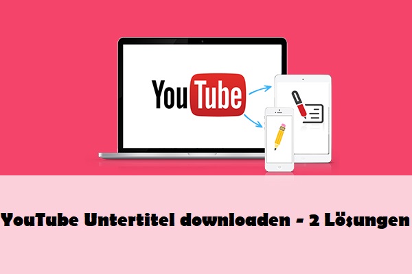 YouTube Untertitel downloaden - 2 Lösungen