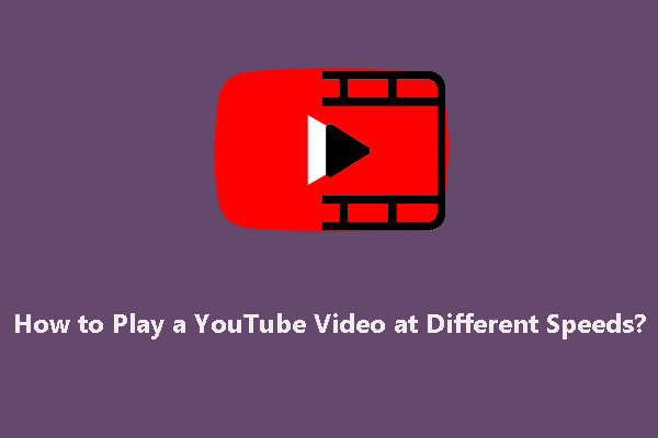 How to Play a YouTube Video at Different Speeds?