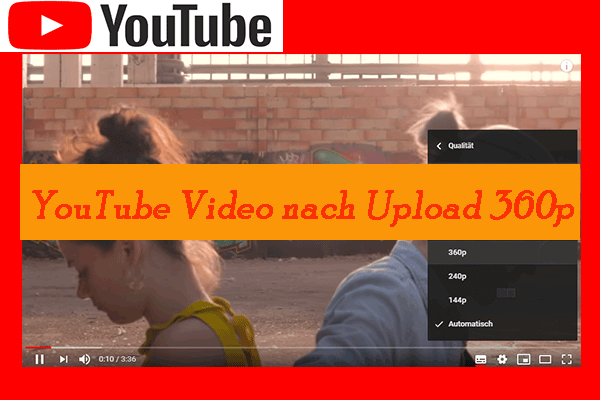 Warum wurden meine YouTube Videos in 360p hochgeladen?