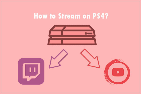 How to Stream on PS4 to YouTube or Twitch? Follow This Guide