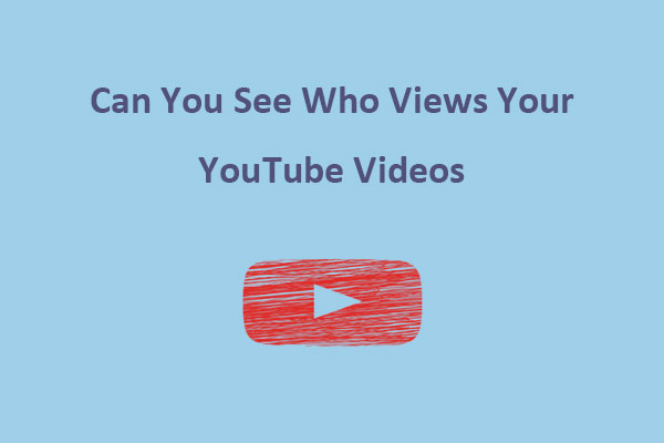 Can You See Who Views Your YouTube Videos in 2025