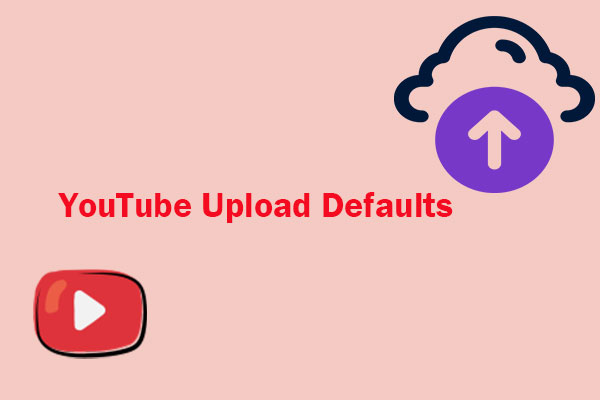 YouTube Upload Defaults: A Definitive Guide in 2023