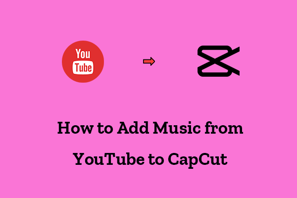 How to Add Music from YouTube to CapCut? (Tools Required)