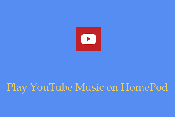 How to Play YouTube Music on HomePod?