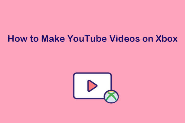 How to Make YouTube Videos on Xbox: Ultimate Guide