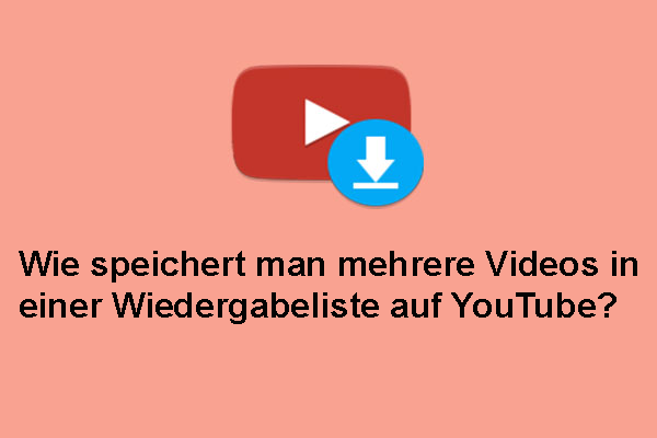 Wie speichert man mehrere Videos in einer Wiedergabeliste auf YouTube?