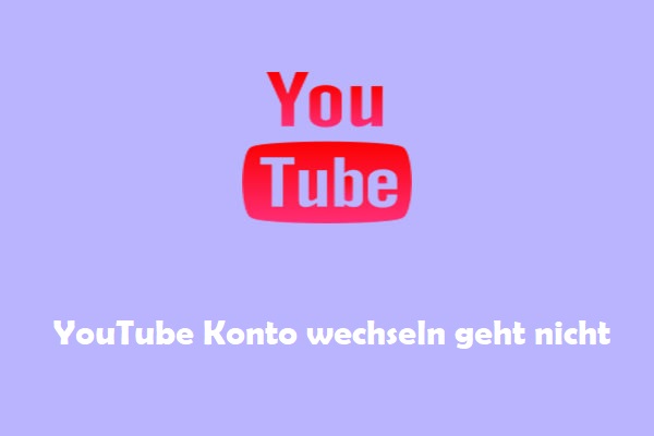 YouTube Konto wechseln funktioniert nicht? Das können Sie tun