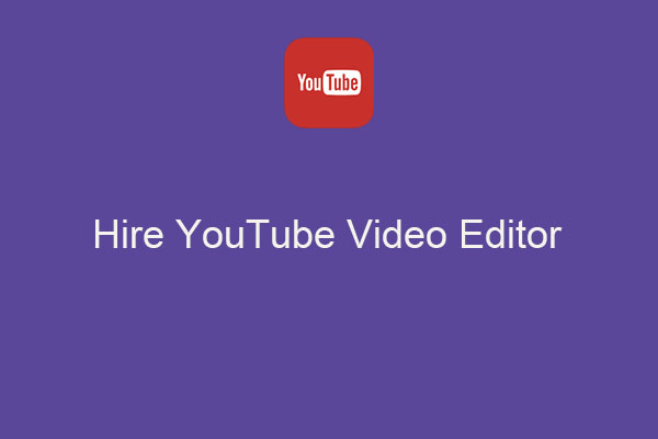 How to Hire YouTube Video Editor to Get High-Quality Video