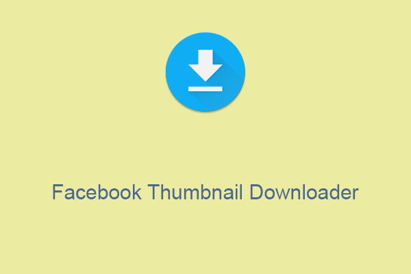 Best Facebook Thumbnail Downloader to Download Thumbnail Easily