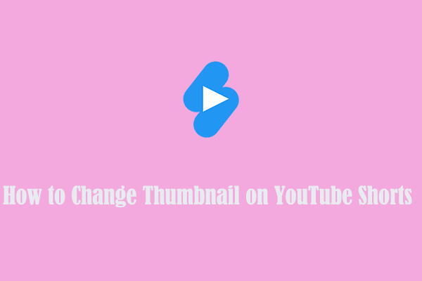 How to Change Thumbnail on YouTube Shorts [Detailed Guide]