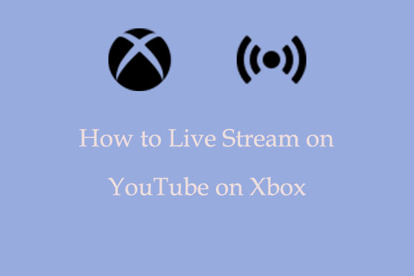 How to Live Stream on YouTube on Xbox in 2025