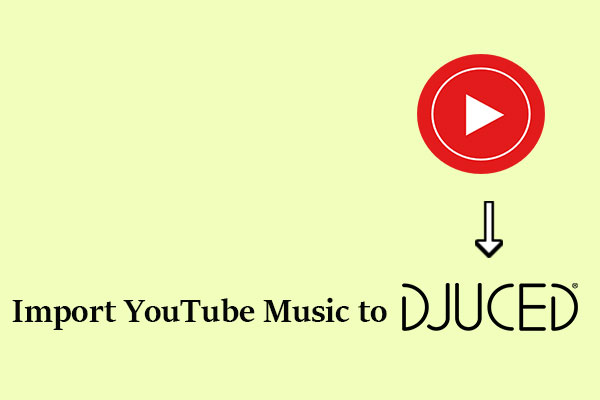 A Guide on How to Import YouTube Music to DJUCED for Free