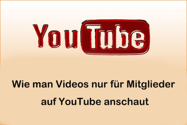 Wie man Videos nur für Mitglieder auf YouTube kostenlos anschaut