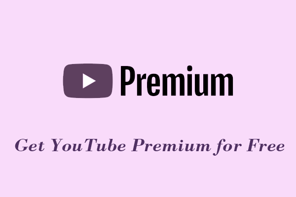 The Most Complete Methods to Get YouTube Premium for Free