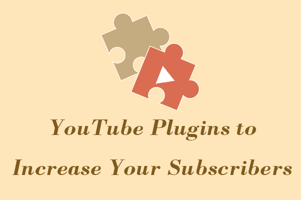 Use These 4 YouTube Plugins to Increase Your Subscribers