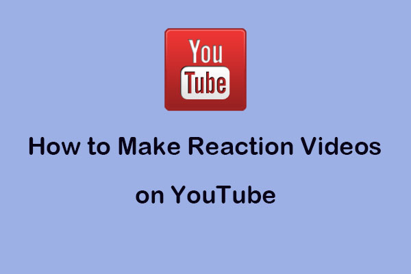 How to Make Reaction Videos on YouTube: Easy Steps