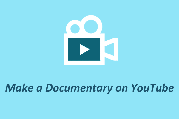 Make a Documentary on YouTube that Grabs Viewers’ Attention