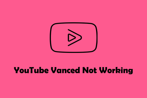 YouTube Vanced Not Working: 9 Solutions to Fix It