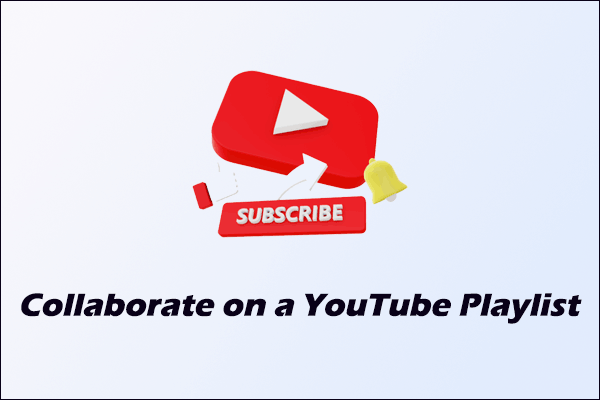 Collaborate on a YouTube Playlist with These 2 Effective Ways