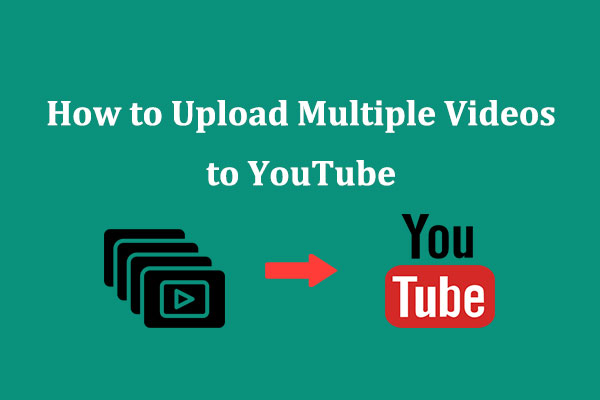 How to Upload Multiple Videos to YouTube at Once?