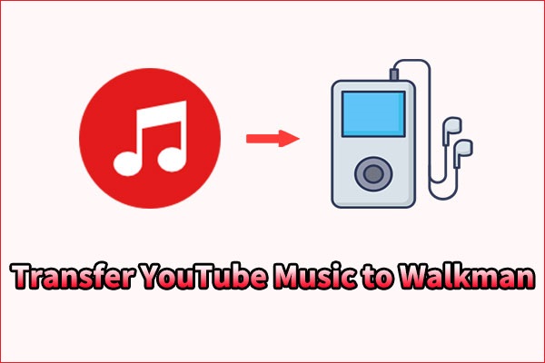 How to Transfer YouTube Music to Walkman? (Solved)