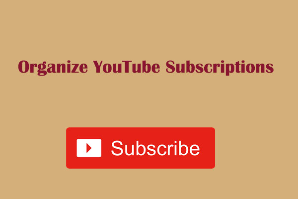 How to Organize YouTube Subscriptions – Try These 4 Methods