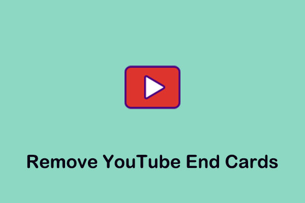 How to Remove YouTube End Cards at the End of Videos