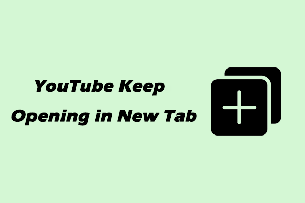 The Best Method to Fix YouTube Keeps Opening in New Tab Issue