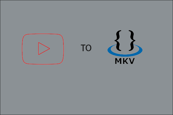 YouTube para MKV: Como baixar vídeos do YouTube em formato MKV?