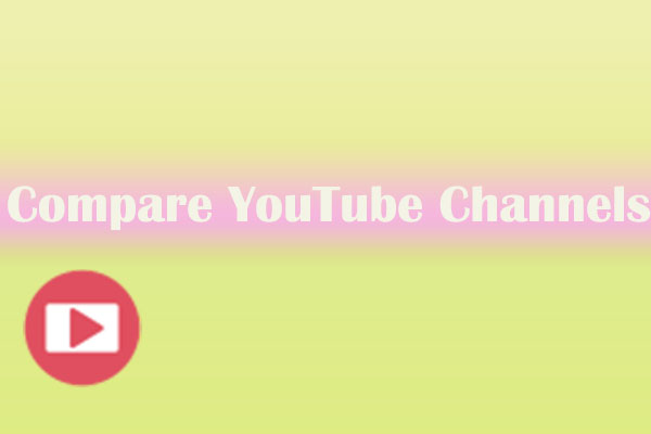 How to Compare YouTube Channels and Statistics? 5 Online Tools for You!