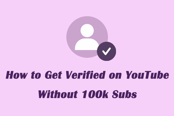 How to Get Verified on YouTube without 100K Subs – 4 Methods