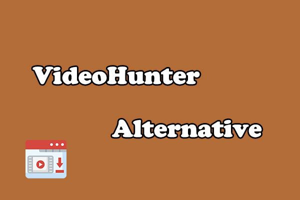 7 Professional VideoHunter Alternative Tools for Windows/Mac