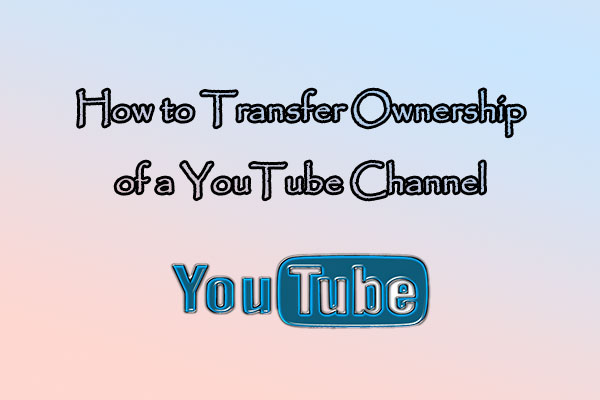 How to Transfer Ownership of a YouTube Channel? Unlock Here!