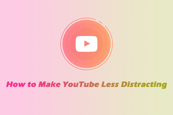 How to Make YouTube Less Distracting – 5 Methods for You