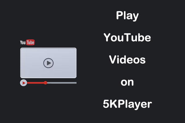 A Detailed Guide on How to Play YouTube Videos on 5KPlayer