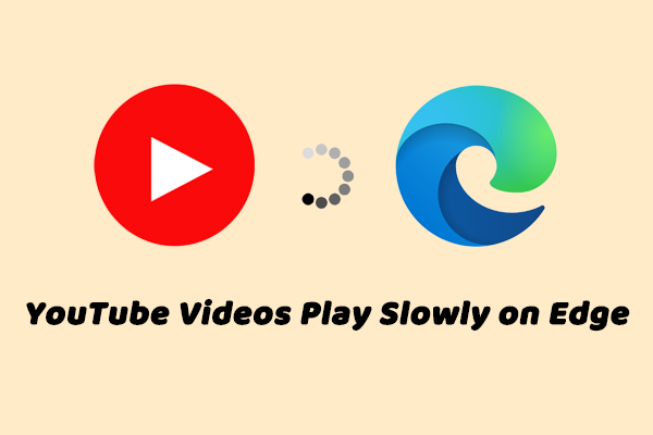 Why Are YouTube Videos Play Slowly on Edge? How to Fix It?